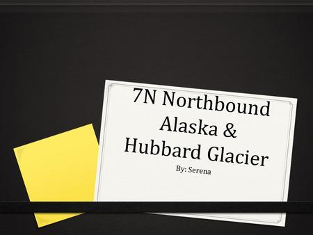 7N Northbound Alaska & Hubbard Glacier By: Serena.