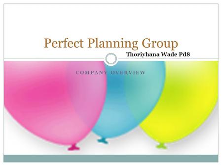 COMPANY OVERVIEW Perfect Planning Group Thoriyhana Wade Pd8.