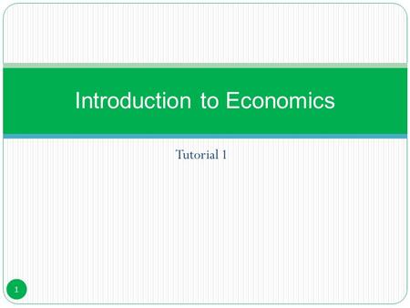 Tutorial 1 Introduction to Economics 1. LEARNING OUTCOMES The term “economy” 2. Difference between microeconomics and macroeconomics; 3.The three basic.