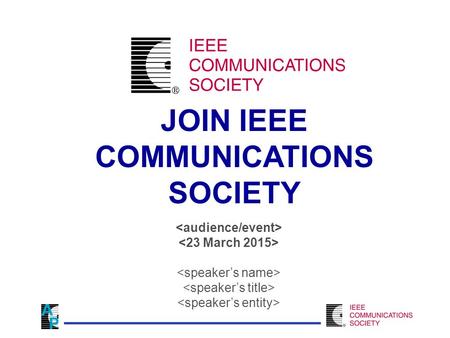 JOIN IEEE COMMUNICATIONS SOCIETY. IEEE Society membership enhances the benefits of IEEE membership 39 Societies representing a full spectrum of technical.