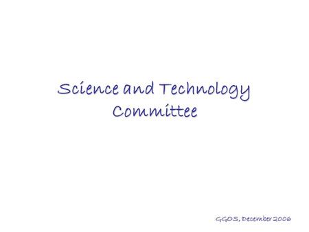 Science and Technology Committee GGOS, December 2006.
