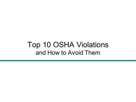 Top 10 OSHA Violations and How to Avoid Them. Agenda OSHA Violations and Penalty Structure –How Much Can the Fines Be? Most Frequently Cited Standards.