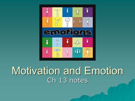 Motivation and Emotion Ch 13 notes. Questions????  1. Why did you sign up to take Psychology?  2. How does it feel when you do your best?  3. If we.