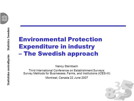 Environmental Protection Expenditure in industry – The Swedish approach Nancy Steinbach Third International Conference on Establishment Surveys: Survey.