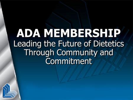 ADA MEMBERSHIP Leading the Future of Dietetics Through Community and Commitment.