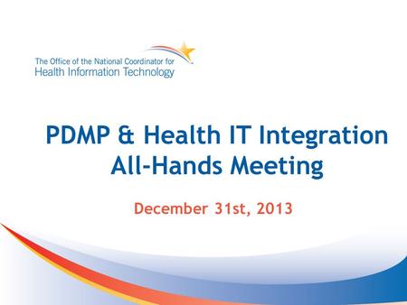 PDMP & Health IT Integration All-Hands Meeting December 31st, 2013.