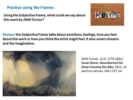 Practice using the Frames. Using the Subjective Frame, what could we say about this work by JMW Turner? Review: the Subjective Frame talks about emotions,