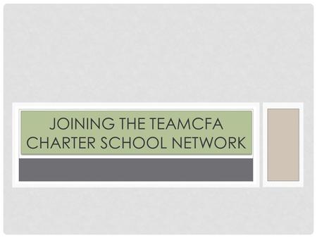 JOINING THE TEAMCFA CHARTER SCHOOL NETWORK. BRIEF OVERVIEW One Year Process 300 Point Scale Divided Evenly Between Three Committees (Academics, Business,