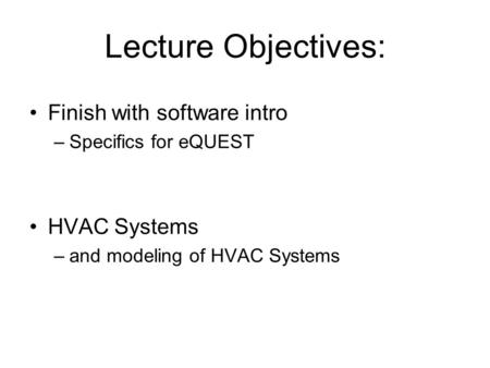 Lecture Objectives: Finish with software intro HVAC Systems