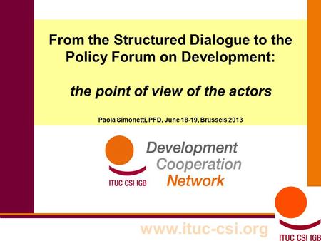 1 8-9/10/8008 From the Structured Dialogue to the Policy Forum on Development: the point of view of the actors Paola Simonetti, PFD, June 18-19, Brussels.