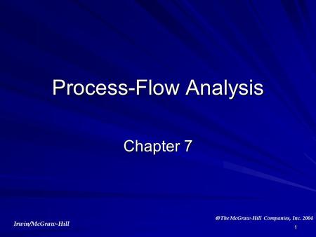 Irwin/McGraw-Hill  The McGraw-Hill Companies, Inc. 2004 1 Process-Flow Analysis Chapter 7.