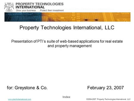 Grow your business... Protect their investment. www.ptechinternational.com Index ©2004-2007 Property Technologies International, LLC Property Technologies.