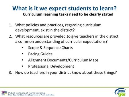 What is it we expect students to learn? Curriculum learning tasks need to be clearly stated 1.What policies and practices, regarding curriculum development,