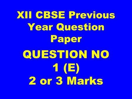 XII CBSE Previous Year Question Paper QUESTION NO 1 (E) 2 or 3 Marks.