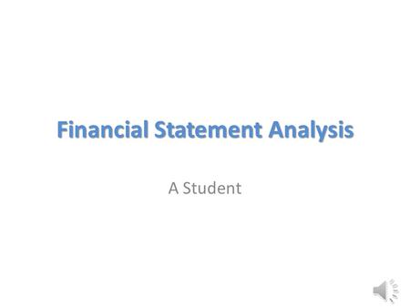Financial Statement Analysis A Student Who’s Results are Better? Which Company is better? How do we Compare These ?
