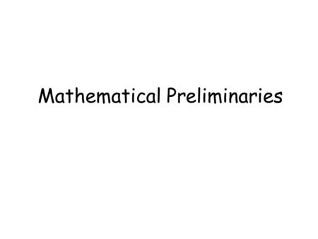 Mathematical Preliminaries. Sets Functions Relations Graphs Proof Techniques.