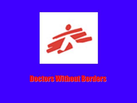 Doctors Without Borders. Who are they? ● independent international medical humanitarian organization ● deliver emergency aid to people affected by - Armed.