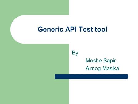 Generic API Test tool By Moshe Sapir Almog Masika.