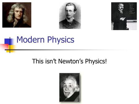Modern Physics This isn’t Newton’s Physics!. Democritus – 400 BC First known person to advance the idea of “atoms” as building blocks of matter.