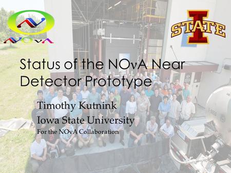 Status of the NO ν A Near Detector Prototype Timothy Kutnink Iowa State University For the NOvA Collaboration.