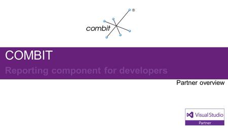 COMBIT Replace with your logo.. Visual Studio Industry Partner COMBIT NEXT STEPS Contact us at: combit develops and distributes the award.
