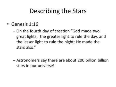 Describing the Stars Genesis 1:16 – On the fourth day of creation “God made two great lights; the greater light to rule the day, and the lesser light to.