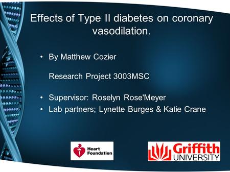 Effects of Type II diabetes on coronary vasodilation. By Matthew Cozier Research Project 3003MSC Supervisor: Roselyn Rose'Meyer Lab partners; Lynette Burges.