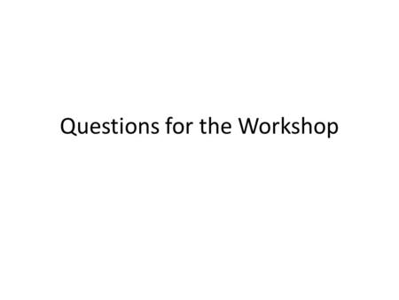 Questions for the Workshop. Questions as Identified on the Workshop Website 1.What is necessary to understand the elementary process of electro- production.
