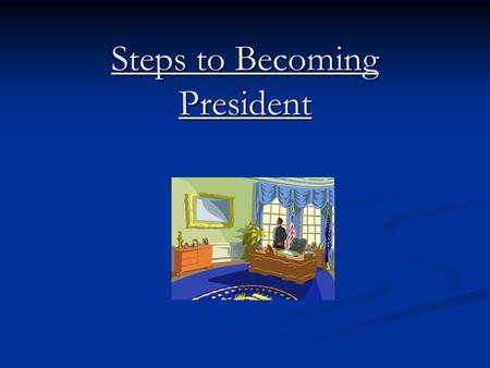 Steps to Becoming President. Choosing a candidate Should have the qualifications for president listed in the Constitution Should have the qualifications.