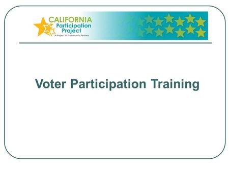 Voter Participation Training. Nonprofit VOTE - State and local voter engagement initiatives Expanding the role of America’s nonprofits in voting and elections.