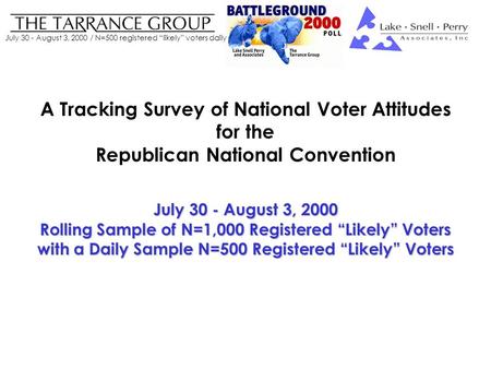 July 30 - August 3, 2000 / N=500 registered “likely” voters daily A Tracking Survey of National Voter Attitudes for the Republican National Convention.