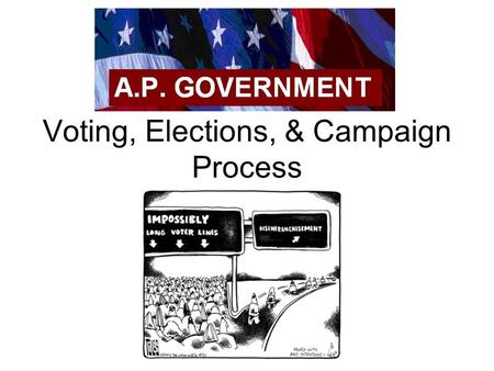 Voting, Elections, & Campaign Process. Types of Elections Primary elections –Closed & open primaries General election Initiative Referendum Recall.