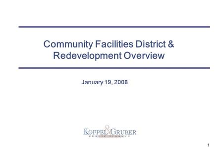 1 Community Facilities District & Redevelopment Overview January 19, 2008.
