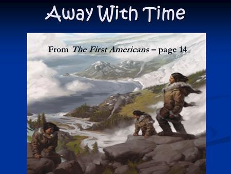 Away With Time From The First Americans – page 14.