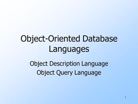 1 Object-Oriented Database Languages Object Description Language Object Query Language.