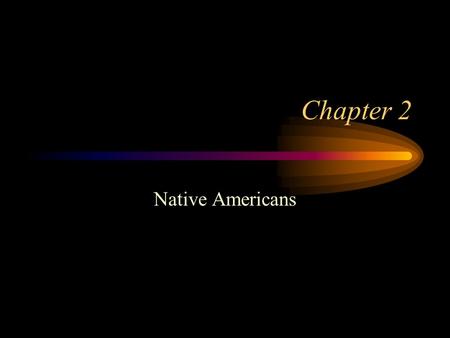 Chapter 2 Native Americans.
