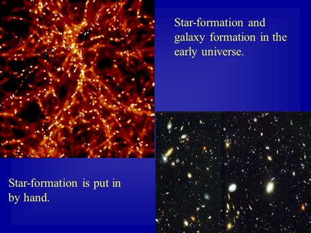 Star-formation and galaxy formation in the early universe. Star-formation is put in by hand.
