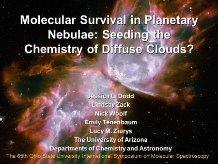 Molecular Survival in Planetary Nebulae: Seeding the Chemistry of Diffuse Clouds? Jessica L. Dodd Lindsay Zack Nick Woolf Emily Tenenbaum Lucy M. Ziurys.