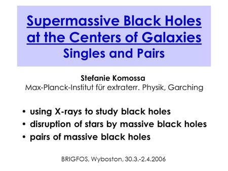 Supermassive Black Holes at the Centers of Galaxies Singles and Pairs using X-rays to study black holes disruption of stars by massive black holes pairs.
