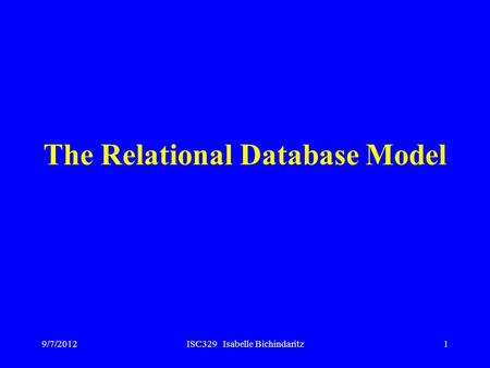 9/7/2012ISC329 Isabelle Bichindaritz1 The Relational Database Model.