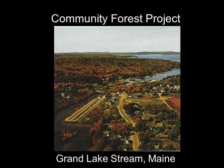 Community Forest Project Grand Lake Stream, Maine.