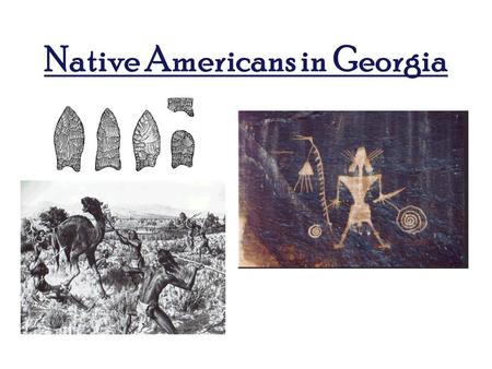 Native Americans in Georgia. SS8H1 EQ: What was the evolution of Native American cultures (Paleo, Archaic, Woodland, and Mississippian) prior to European.