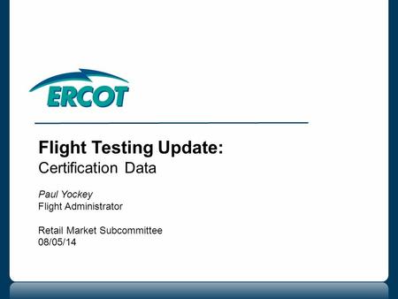 Flight Testing Update: Certification Data Paul Yockey Flight Administrator Retail Market Subcommittee 08/05/14.
