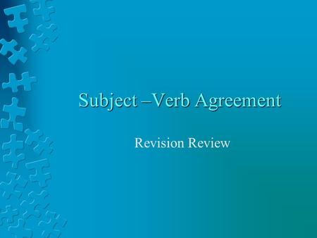 Subject –Verb Agreement