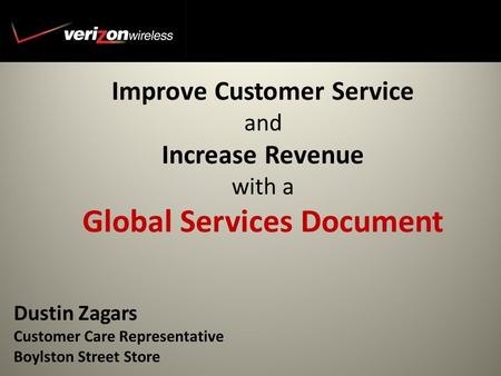 Improve Customer Service and Increase Revenue with a Global Services Document Dustin Zagars Customer Care Representative Boylston Street Store.