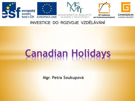 Mgr. Petra Soukupová.  General Info  Canada Day  National Aboriginal Day  Canadian Multicultural Day  Resources.