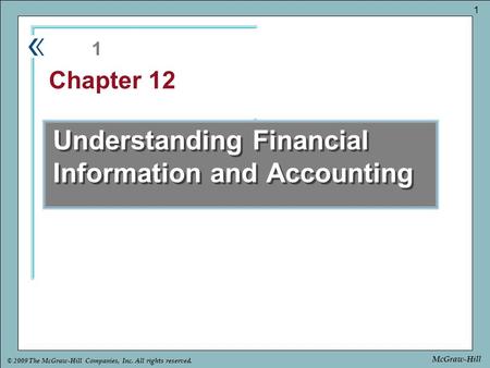 Part Chapter © 2009 The McGraw-Hill Companies, Inc. All rights reserved. 1 McGraw-Hill Understanding Financial Information and Accounting 1 Chapter 12.
