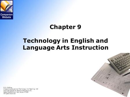 9.1 Chapter 9 Technology in English and Language Arts Instruction M. D. Roblyer Integrating Educational Technology into Teaching, 4/E Copyright © 2006.