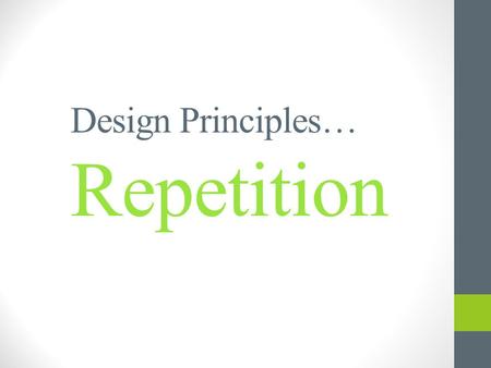Design Principles… Repetition