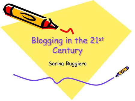 Blogging in the 21 st Century Serina Ruggiero. What is a blog Blog is short for weblog It’s a personal and public journal or diary on the web A way for.